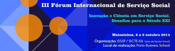 O ISSSP e o ISCTE – IUL (área de Serviço Social) promovem, nos dIII Fórum Internacional de Serviço Social