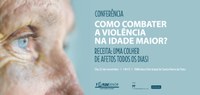 Conferência | Como Combater a Violência na Idade Maior?