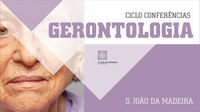 I Ciclo de Conferências de Gerontologia - S. João da Madeira | 30 Setembro | Casa da Criatividade